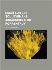 Essai Sur Les Soulevemens Jurassiques Du Porrentruy,1234612313,9781234612313