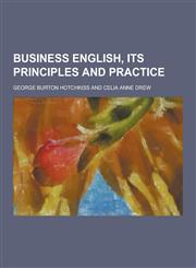 Business English, Its Principles and Practice,1230224599,9781230224596