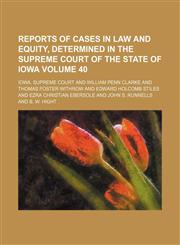 Reports of cases in law and equity, determined in the Supreme Court of the State of Iowa Volume 40,115395799X,9781153957991
