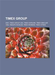 Timex Group ZX81, Timex Group USA, Timex Datalink, Timex Sinclair 1000, Timexpo Museum, Timex Ironman, Timex strike,1233174010,9781233174010