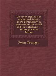 On River Angling for Salmon and Trout More Particularly as Practised in the Tweed and Its Tributaries - Primary Source Edition,1295495449,9781295495443