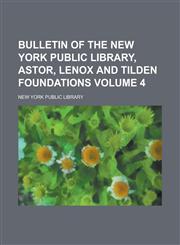 Bulletin of the New York Public Library, Astor, Lenox and Tilden Foundations Volume 4,1151797006,9781151797001