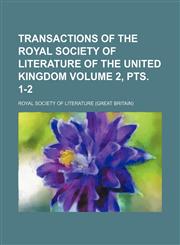Transactions of the Royal Society of Literature of the United Kingdom Volume 2, pts. 1-2,123662467X,9781236624673