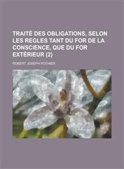 Traite Des Obligations, Selon Les Regles Tant Du for de La Conscience, Que Du for Exterieur (2),1234537427,9781234537425