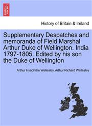 Supplementary Despatches, Correspondenc and Memoranda of Field Marshal Arthur Duke of Wellington, K.G., Volume 10,1241441723,9781241441722