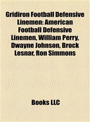 Gridiron Football Defensive Linemen American Football Defensive Linemen, William Perry, Dwayne Johnson, Brock Lesnar, Ron Simmons,1158150830,9781158150830