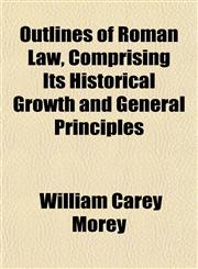 Outlines of Roman Law, Comprising Its Historical Growth and General Principles,115176941X,9781151769411