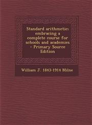 Standard Arithmetic; Embracing a Complete Course for Schools and Academies - Primary Source Edition,1289660735,9781289660734