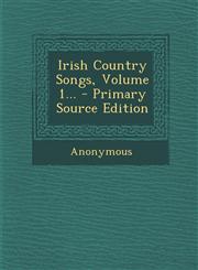 Irish Country Songs, Volume 1... - Primary Source Edition,1293918474,9781293918470