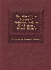 Bulletin of the Bureau of Fisheries, Volume 30 - Primary Source Edition,1287967450,9781287967453