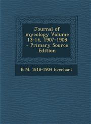 Journal of mycology Volume 13-14, 1907-1908 - Primary Source Edition,1293335991,9781293335994