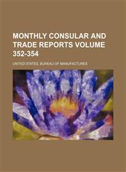 Monthly consular and trade reports Volume 352-354,1130230600,9781130230604