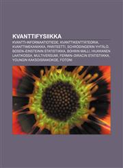 Kvanttifysiikka Kvantti-informaatiotiede, Kvanttikenttäteoria, Kvanttimekaniikka, Pariteetti, Schrödingerin yhtälö,1231922826,9781231922828