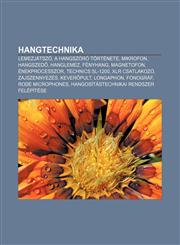 Hangtechnika Lemezjatszo, a Hangszoro Tortenete, Mikrofon, Hangszed, Hanglemez, Fenyhang, Magnetofon, Enekprocesszor, Technics SL-1,1232883670,9781232883678