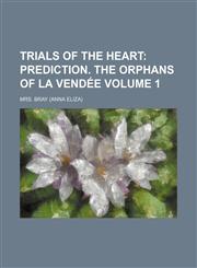 Trials of the Heart Volume 1;  Prediction. The orphans of La Vendée,115438618X,9781154386189