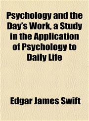 Psychology and the Day's Work, a Study in the Application of Psychology to Daily Life,1151802468,9781151802460