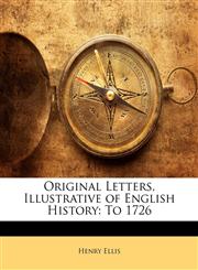 Original Letters, Illustrative of English History To 1726,1141933357,9781141933358