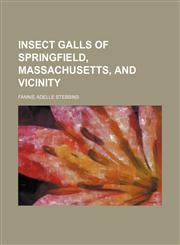 Insect galls of Springfield, Massachusetts, and vicinity,1152971727,9781152971721