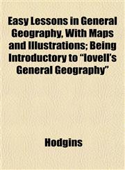 Easy Lessons in General Geography, With Maps and Illustrations; Being Introductory to "lovell's General Geography",1153227541,9781153227544