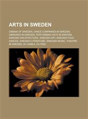 Arts in Sweden Cinema of Sweden, Dance companies in Sweden, Libraries in Sweden, Performing arts in Sweden, Swedish architecture, Swedish art, Swedish folk dances, Swedish literature, Swedish music, Theatre in Sweden, Du gamla, Du fria,1157771548,9781157771548