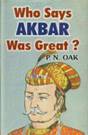 Who Says Akbar Was Great?