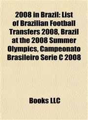 2008 in Brazil List of Brazilian Football Transfers 2008, Brazil at the 2008 Summer Olympics, Campeonato Brasileiro Série C 2008,1157651593,9781157651598