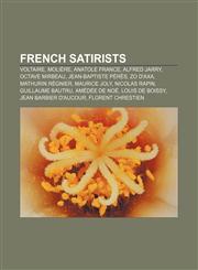 French satirists Voltaire, Molière, Anatole France, Alfred Jarry, Octave Mirbeau, Jean-Baptiste Pérès, Zo d'Axa, Mathurin Régnier,1155196880,9781155196886