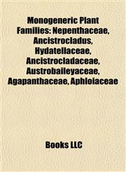 Monogeneric Plant Families Nepenthaceae, Ancistrocladus, Hydatellaceae, Ancistrocladaceae, Austrobaileyaceae, Agapanthaceae, Aphloiaceae,1155637208,9781155637204