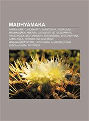 Madhyamaka Nagarjuna, Candrakīrti, Shantideva, Yogacara, Madhyamākalaṃkāra, Catuṣkoṭi, Je Tsongkhapa, Prasaṅgika, Śāntarakṣita, Svatantrika,1155217047,9781155217048