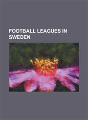 Football Leagues in Sweden Allsvenskan, Superettan, Swedish Football Division 1 Norra, Swedish Football Division 1 Sodra, Swedish Football Divisi,123080997X,9781230809977