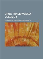 Drug trade weekly; a commercial publication for druggists Volume 4,1130616541,9781130616545