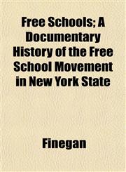 Free Schools; A Documentary History of the Free School Movement in New York State,1152247093,9781152247093