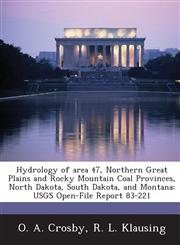 Hydrology of area 47, Northern Great Plains and Rocky Mountain Coal Provinces, North Dakota, South Dakota, and Montana USGS Open-File Report 83-221,1288879407,9781288879403