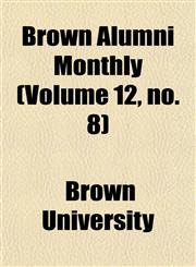 Brown Alumni Monthly (Volume 12, no. 8),1154644510,9781154644517