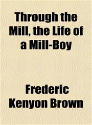 Through the Mill, the Life of a Mill-Boy,1152069101,9781152069107