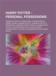 Harry Potter - Personal possessions Armando Dippet's possessions, Possessions by owner, Wands, Armando Dippet, Armando Dippet's broomstick, Armando Dippet's wand, Headmaster's office, Alastor Moody's hip flask,123472099X,9781234720995