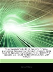 Articles On Transportation In Dixie County, Florida, including Florida State Road 51, Florida State Road 55, Florida State Road 349, U.s. Route 19 In Florida, U.s. Route 98 In Florida, Cross City Airport,1244523860,9781244523869