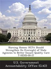 Nursing Homes Hcfa Should Strengthen Its Oversight of State Agencies to Better Ensure Quality Care: T-Hehs-00-27,1289048681,9781289048686