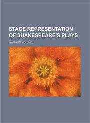 Stage representation of Shakespeare's plays; Pamphlet volume.],1130808777,9781130808773
