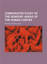 Comparative study of the sensory areas of the human cortex,1458821897,9781458821898