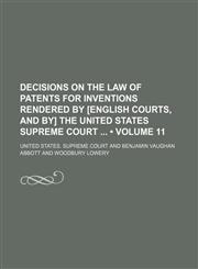 Decisions on the Law of Patents for Inventions Rendered by [English Courts, and By] the United States Supreme Court (Volume 11),1235616312,9781235616310