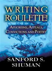 Writing Roulette! Aphorisms, Appeals, Convictions and Poetry,1611027314,9781611027310