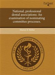 National, professional dental associations An examination of nominating committee processes.,1243448229,9781243448224