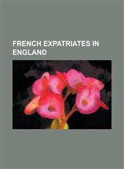 French Expatriates in England Alexis Gauthier, Anthony Modeste (Footballer Born 1988), Bastian Pagez, Camille Pissarro, Christian Negouai, Claude Na,1230794379,9781230794372
