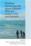 Thinking Psychologically About Children Who Are Looked After and Adopted: Space for Reflection,0470092017,9780470092019