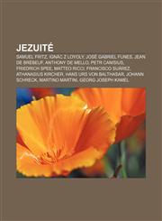 Jezuité Samuel Fritz, Ignác z Loyoly, José Gabriel Funes, Jean de Brébeuf, Anthony de Mello, Petr Canisius, Friedrich Spee, Matteo Ricci,123283310X,9781232833109