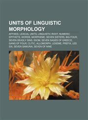 Units of linguistic morphology Affixes, Lexical units, Linguistic root, Numeric epithets, Words, Morpheme, Seven Sisters, Big Four,1156648750,9781156648759