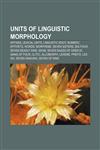 Units of linguistic morphology Affixes, Lexical units, Linguistic root, Numeric epithets, Words, Morpheme, Seven Sisters, Big Four,1156648750,9781156648759