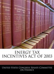 ENERGY TAX INCENTIVES ACT OF 2003,1240613377,9781240613373