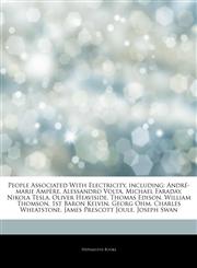 Articles On People Associated With Electricity, including AndrÃ©-marie AmpÃ¨re, Alessandro Volta, Michael Faraday, Nikola Tesla, Oliver Heaviside, Thomas Edison, William Thomson, 1st Baron Kelvin, Georg Ohm, Charles Wheatstone,1243352760,9781243352767